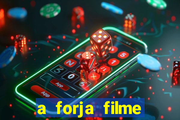 a forja filme completo dublado topflix